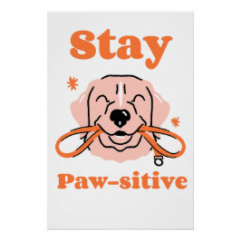 Stay Paw-sitive Perfect Poster