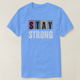 stay srong t-shirt