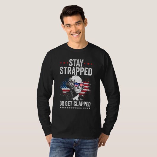 Stay Strapped Get Clapped George Washington 4th Of T-shirt (Voorkant volledig)