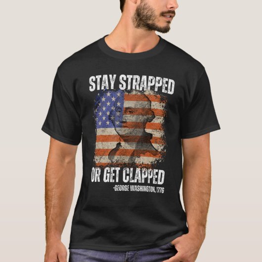 Stay strapped or get clapped George Washington 4th T-shirt (Voorkant)