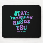 Stay Tomorrow Needs You 988 Suicide Prevention Awa Muismat (Voorkant)