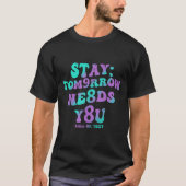 Stay Tomorrow Needs You 988 Suicide Prevention Awa T-shirt (Voorkant)