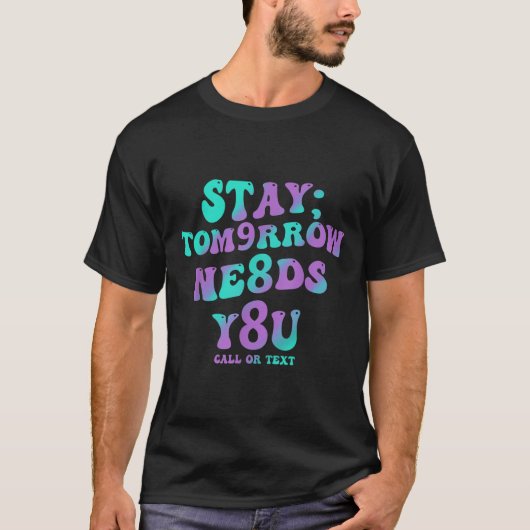 Stay Tomorrow Needs You 988 Suicide Prevention Awa T-shirt (Voorkant)