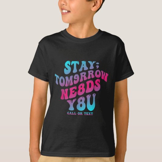 Stay Tomorrow Needs You 988 Suicide Prevention Awa T-shirt (Voorkant)