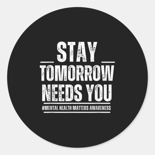 Stay Tomorrow Needs You Mental Health S Awareness  Ronde Sticker (Voorkant)