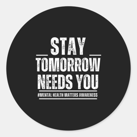 Stay Tomorrow Needs You Mental Health S Awareness  Ronde Sticker (Voorkant)