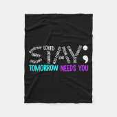 Stay Tomorrow Needs You Semicolon Suicide Preventi Fleece Deken (Voorkant)