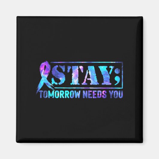 Stay Tomorrow Needs You Semicolon Suicide Preventi Magneet (Voorkant)