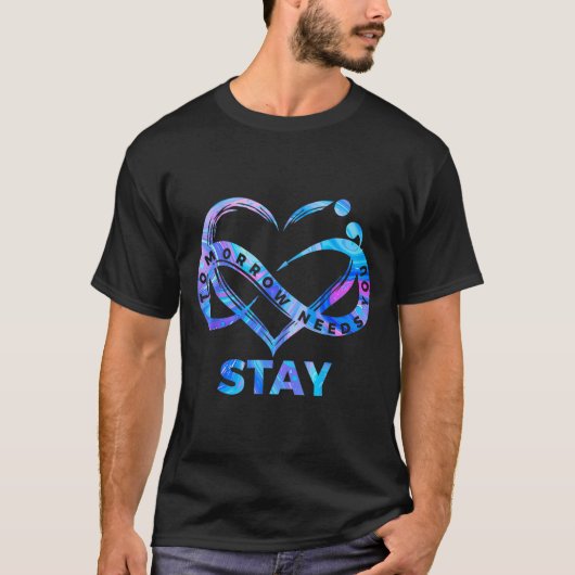 Stay Tomorrow Needs You Semicolon Suicide Preventi T-shirt (Voorkant)
