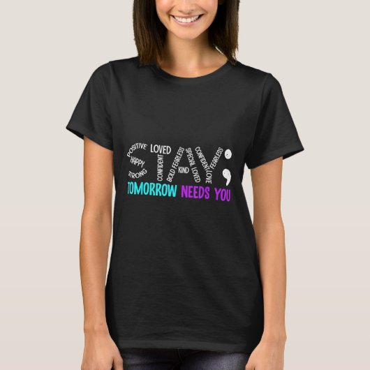Stay Tomorrow Needs You Semicolon Suicide Preventi T-shirt (Voorkant)