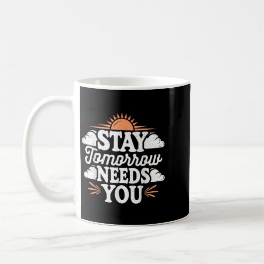 Stay Tomorrow Needs You, Suicide Awareness Mental Koffiemok (Links)
