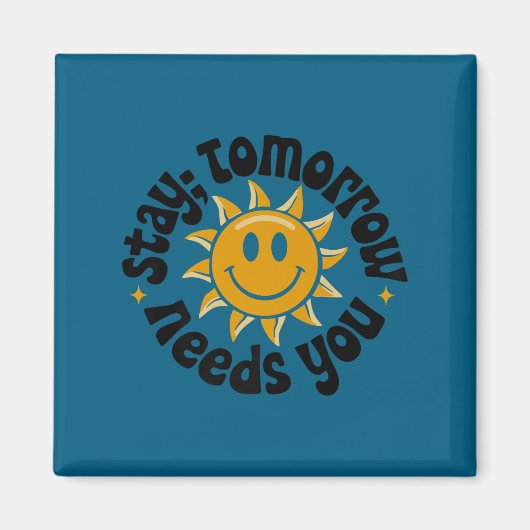 Stay Tomorrow Needs You, Suicide Awareness Mental  Magneet (Voorkant)
