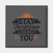 Stay Tomorrow Needs You, Suicide Awareness Mental  Magneet (Voorkant)