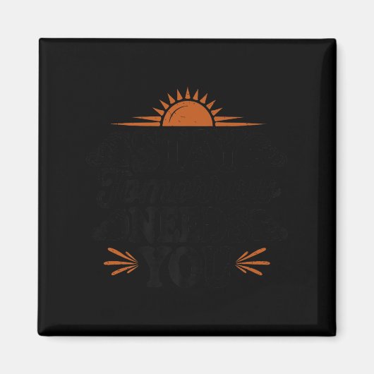 Stay Tomorrow Needs You, Suicide Awareness Mental  Magneet (Voorkant)