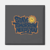 Stay Tomorrow Needs You, Suicide Awareness Mental Magneet (Voorkant)