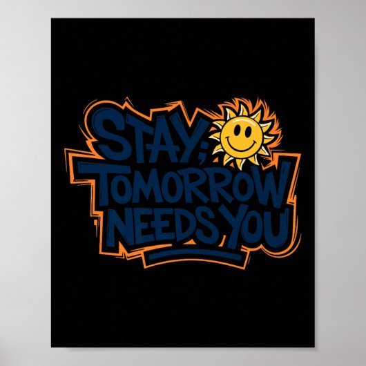 Stay Tomorrow Needs You, Suicide Awareness Mental  Poster (Voorkant)