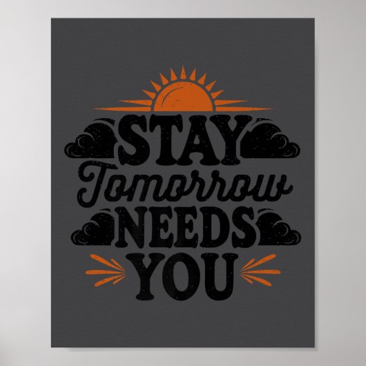 Stay Tomorrow Needs You, Suicide Awareness Mental  Poster (Voorkant)