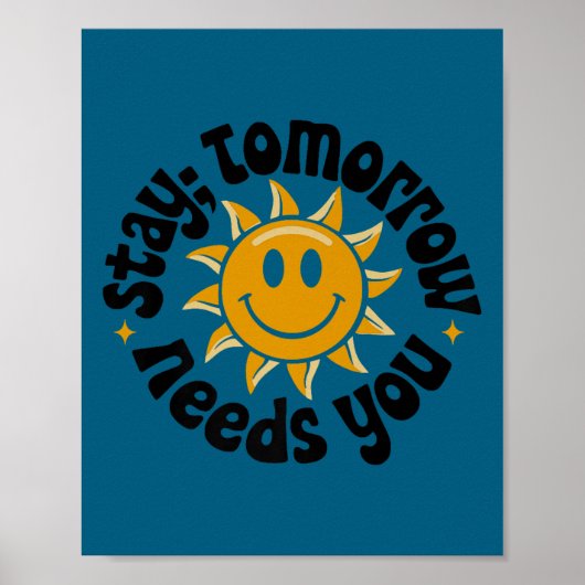 Stay Tomorrow Needs You, Suicide Awareness Mental  Poster (Voorkant)