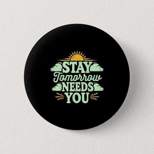 Stay Tomorrow Needs You, Suicide Awareness Mental  Ronde Button 5,7 Cm (Voorkant)