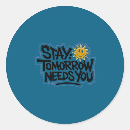 Stay Tomorrow Needs You, Suicide Awareness Mental  Ronde Sticker (Voorkant)
