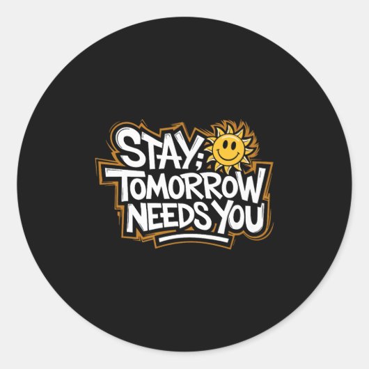 Stay Tomorrow Needs You, Suicide Awareness Mental  Ronde Sticker (Voorkant)
