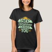 Stay Tomorrow Needs You, Suicide Awareness Mental T-shirt (Voorkant)