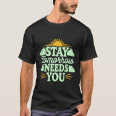Stay Tomorrow Needs You, Suicide Awareness Mental  T-shirt (Voorkant)