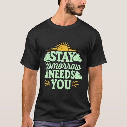 Stay Tomorrow Needs You, Suicide Awareness Mental  T-shirt (Voorkant)