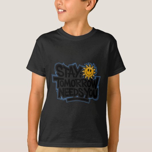 Stay Tomorrow Needs You, Suicide Awareness Mental T-shirt (Voorkant)