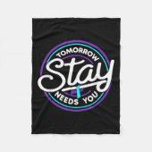 Stay Tomorrow Needs You Suicide Prevention Awarene Fleece Deken (Voorkant)