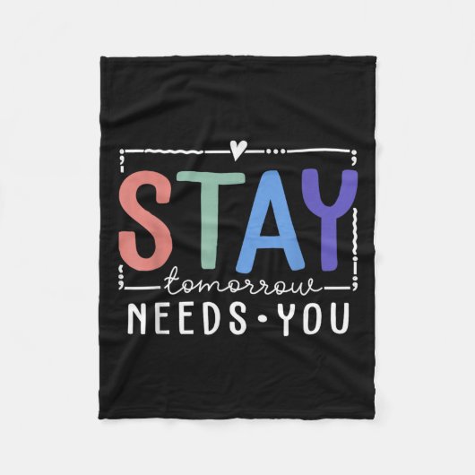 Stay Tomorrow Needs You Suicide Prevention Awarene Fleece Deken (Voorkant)