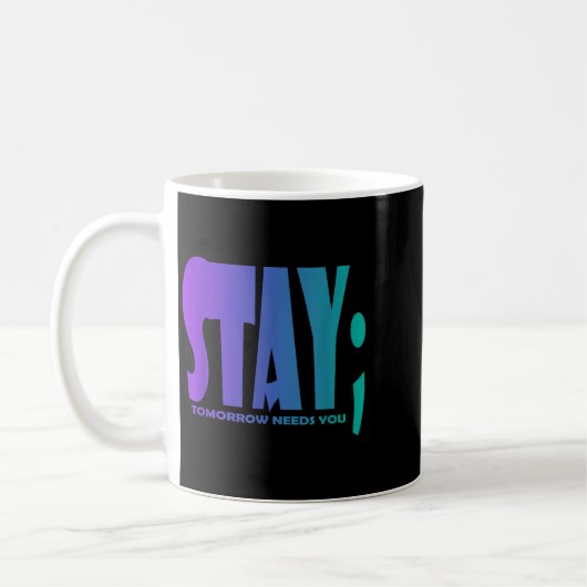 Stay Tomorrow Needs You Suicide Prevention Awarene Koffiemok (Links)