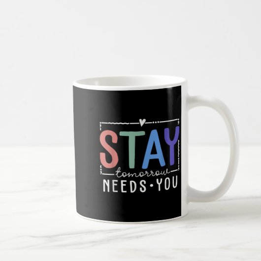 Stay Tomorrow Needs You Suicide Prevention Awarene Koffiemok (Rechts)