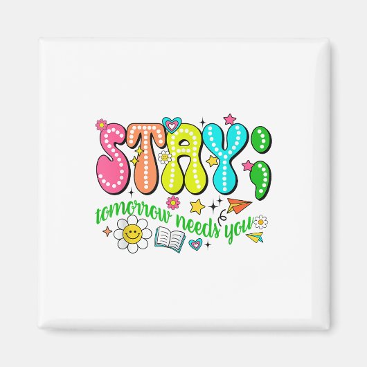 Stay Tomorrow Needs You Suicide Prevention Awarene Magneet (Voorkant)