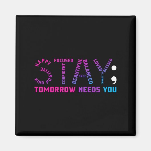 Stay Tomorrow Needs You Suicide Prevention Awarene Magneet (Voorkant)
