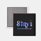 Stay Tomorrow Needs You Suicide Prevention Awarene Magneet (Voorkant / Achterkant)