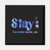 Stay Tomorrow Needs You Suicide Prevention Awarene Magneet (Voorkant)