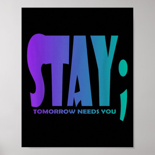 Stay Tomorrow Needs You Suicide Prevention Awarene Poster (Voorkant)