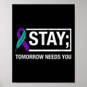 Stay Tomorrow Needs You Suicide Prevention Awarene Poster (Voorkant)