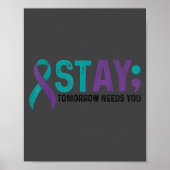 Stay Tomorrow Needs You Suicide Prevention Awarene Poster (Voorkant)