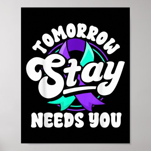 Stay Tomorrow Needs You Suicide Prevention Awarene Poster (Voorkant)
