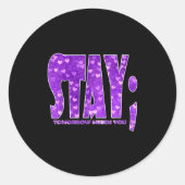 Stay Tomorrow Needs You Suicide Prevention Awarene Ronde Sticker (Voorkant)