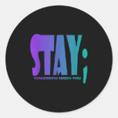 Stay Tomorrow Needs You Suicide Prevention Awarene Ronde Sticker (Voorkant)