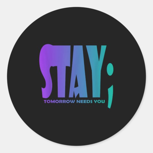 Stay Tomorrow Needs You Suicide Prevention Awarene Ronde Sticker (Voorkant)