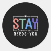 Stay Tomorrow Needs You Suicide Prevention Awarene Ronde Sticker (Voorkant)