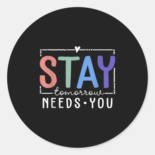 Stay Tomorrow Needs You Suicide Prevention Awarene Ronde Sticker (Voorkant)