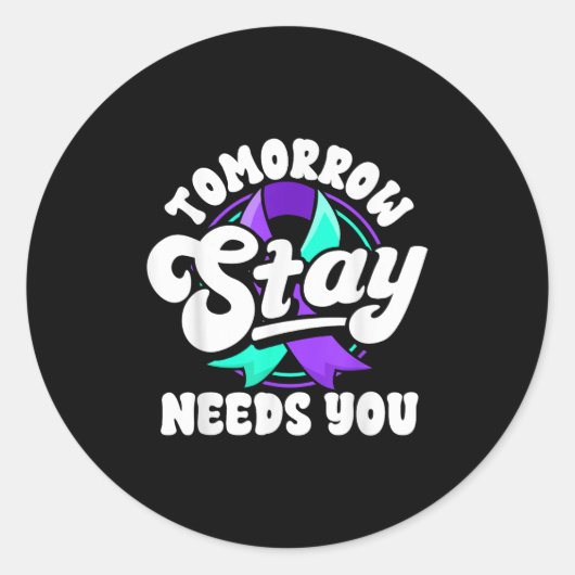Stay Tomorrow Needs You Suicide Prevention Awarene Ronde Sticker (Voorkant)