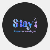 Stay Tomorrow Needs You Suicide Prevention Awarene Ronde Sticker (Voorkant)