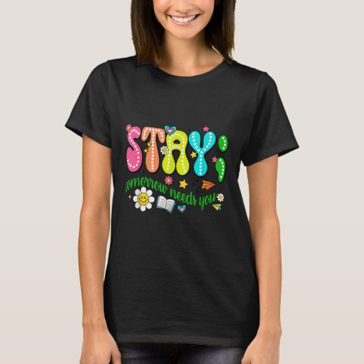 Stay Tomorrow Needs You Suicide Prevention Awarene T-shirt (Voorkant)