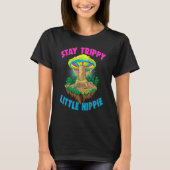 Stay Trippy Little Hippie  Magic Psilocybin Mushro T-shirt (Voorkant)